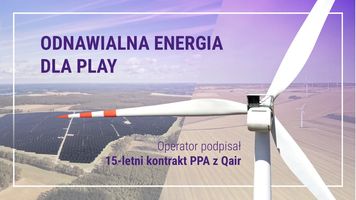 Play podpisał umowę na 15 lat. Qair dostarczy 525 GWh zielonej energii