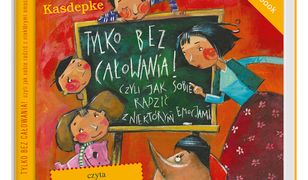 Tylko bez całowania! Czyli jak sobie radzić z niektórymi emocjami AUDIOBOOK