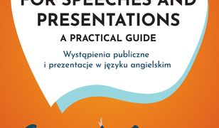 English for Speeches and Presentations A Practical Guide. Wystąpienia publiczne i prezentacje w języku angielskim