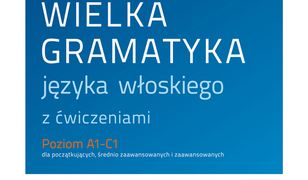 Wielka gramatyka języka włoskiego z ćwiczeniami