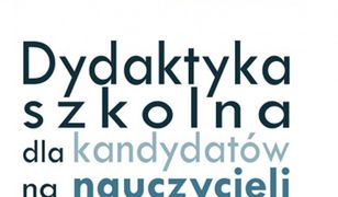 Dydaktyka szkolna dla kandydatów na nauczycieli