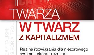 Twarzą w twarz z kapitalizmem. Realne rozwiązania dla niezdrowego systemu ekonomicznego