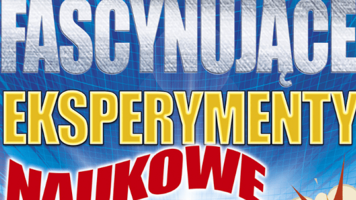 Fascynujące eksperymenty naukowe