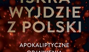 Iskra wyjdzie z Polski. Apokaliptyczne objawienia Miłosierdzia Bożego