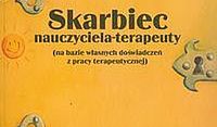 Skarbiec nauczyciela - terapeuty. Na bazie własnych doświadczeń z pracy terapeutycznej