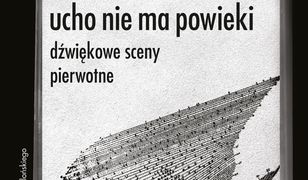 Ucho nie ma powieki. Dźwiękowe sceny pierwotne