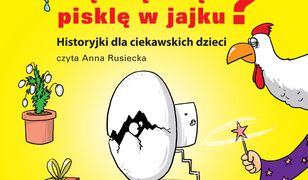 Skąd się wzięło pisklę w jajku - CD. Historyjki dla ciekawskich dzieci