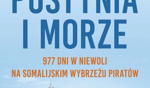 Pustynia i morze. 977 dni w niewoli na somalijskim wybrzeżu piratów