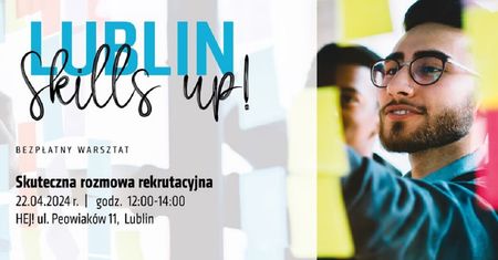 Lublin Skills Up! – cykl bezpłatnych warsztatów z praktykami biznesu