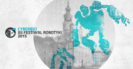 18 kwietnia Poznań zaprasza na Festiwal Robotyki Cyberbot