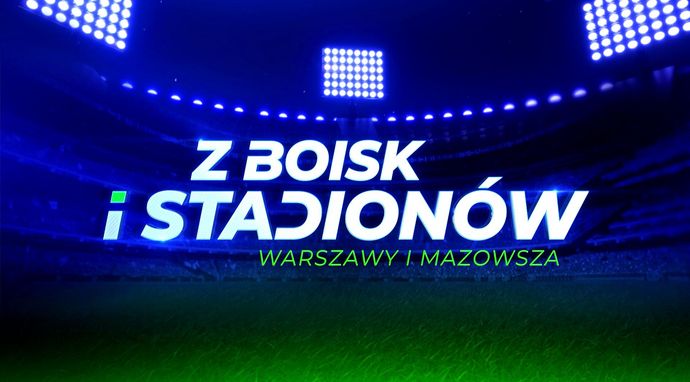 Z boisk i stadionów Warszawy i Mazowsza