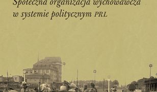 Związek Harcerstwa Polskiego 1956-1963. Społeczna organizacja wychowawcza w systemie politycznym PRL