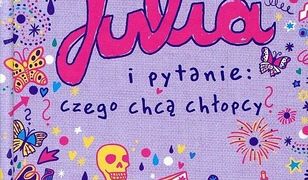 Julia i pytanie: czego chcą chłopcy?. Zawsze może być jeszcze gorzej