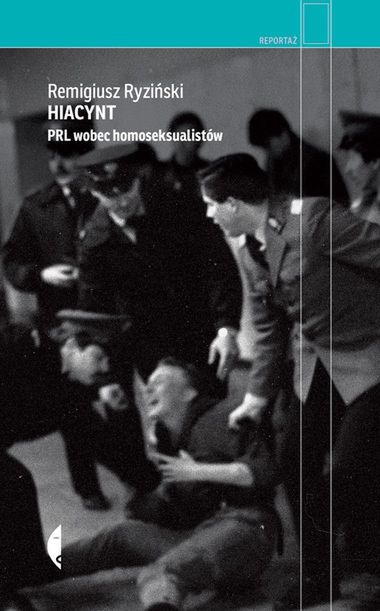 Remigiusz Ryziński, "Hiacynt. PRL wobec homoseksualistów" (Wyd. Czarne) 