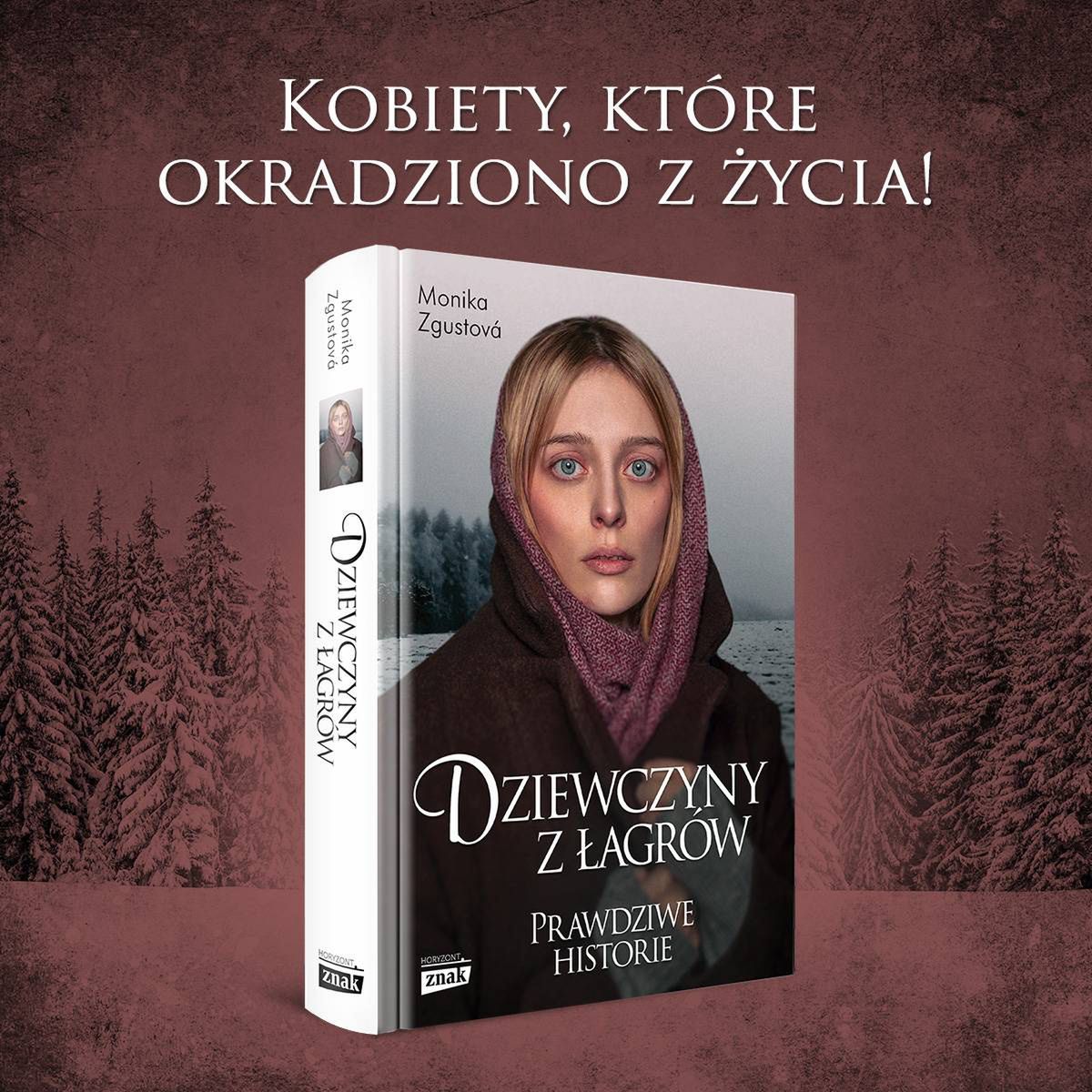 Tekst stanowi fragment książki Moniki Zagustovej "Dziewczyny z łagrów" (Znak Horyzont 2024)