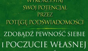 Wykorzystaj swój potencjał przez potęgę podświadomości. Zdobądź pewność siebie i poczucie własnej wartości