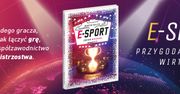 E-SPORT! Przygoda nie tylko wirtualna