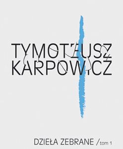 "Dzieła zebrane" na 90. urodziny Tymoteusza Karpowicza