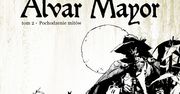 "Alvar Mayor. Pochodzenie mitów", tom 2 - recenzja komiksu wyd. Mandioca