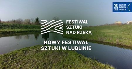 Festiwal Sztuki Nad Rzeką: Nowe oblicze Lublina