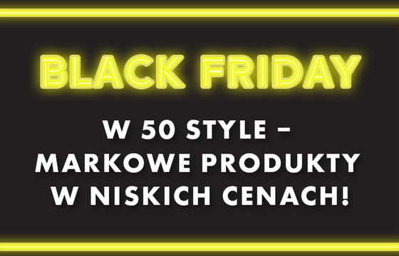Black Friday w 50 style – markowe produkty w niskich cenach!