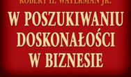 W poszukiwaniu doskonałości w biznesie. Doświadczenia najlepiej zarządzanych firm Ameryki