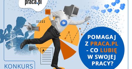 „Pomagaj z Praca.pl – Co lubię w swojej pracy?”