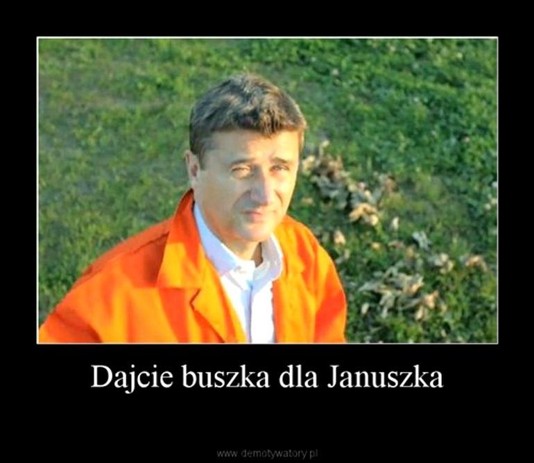 "Dajcie buszka dla Januszka"