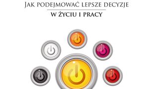 Decyduj!. Jak podejmować lepsze decyzje w życiu i pracy