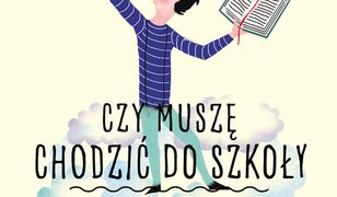 Czy muszę się chodzić do szkoły, czyli po co komu nauka?