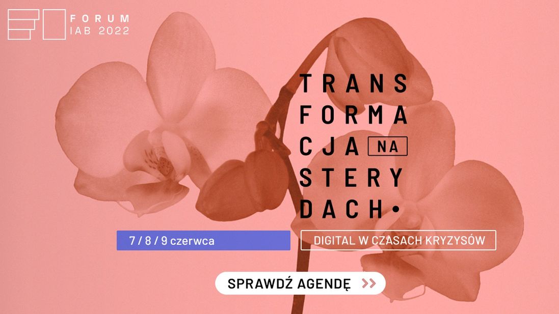Forum IAB 2022: Transformacja na sterydach. Digital w czasach kryzysów.