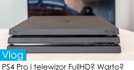 PS4 Pro i telewizor Full HD? Warto?