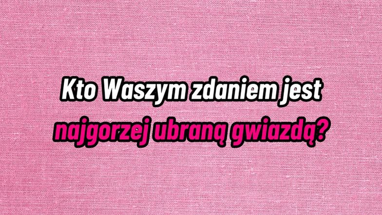 Najgorzej ubrana gwiazda 