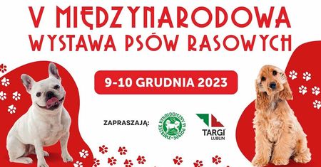 Zapraszamy 9-10 grudnia na V Międzynarodową Wystawę Psów Rasowych w Lublinie!
