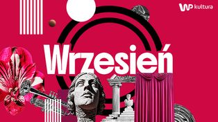Koniec wakacji nie oznacza nudy. Oto najciekawsze wydarzenia kulturalne września