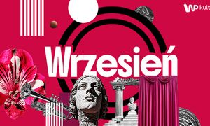 Koniec wakacji nie oznacza nudy. Oto najciekawsze wydarzenia kulturalne września