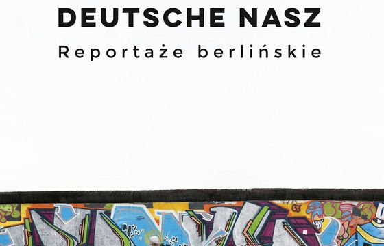 „Deutsche nasz. Reportaże berlińskie” - nowa książka Ewy Wanat