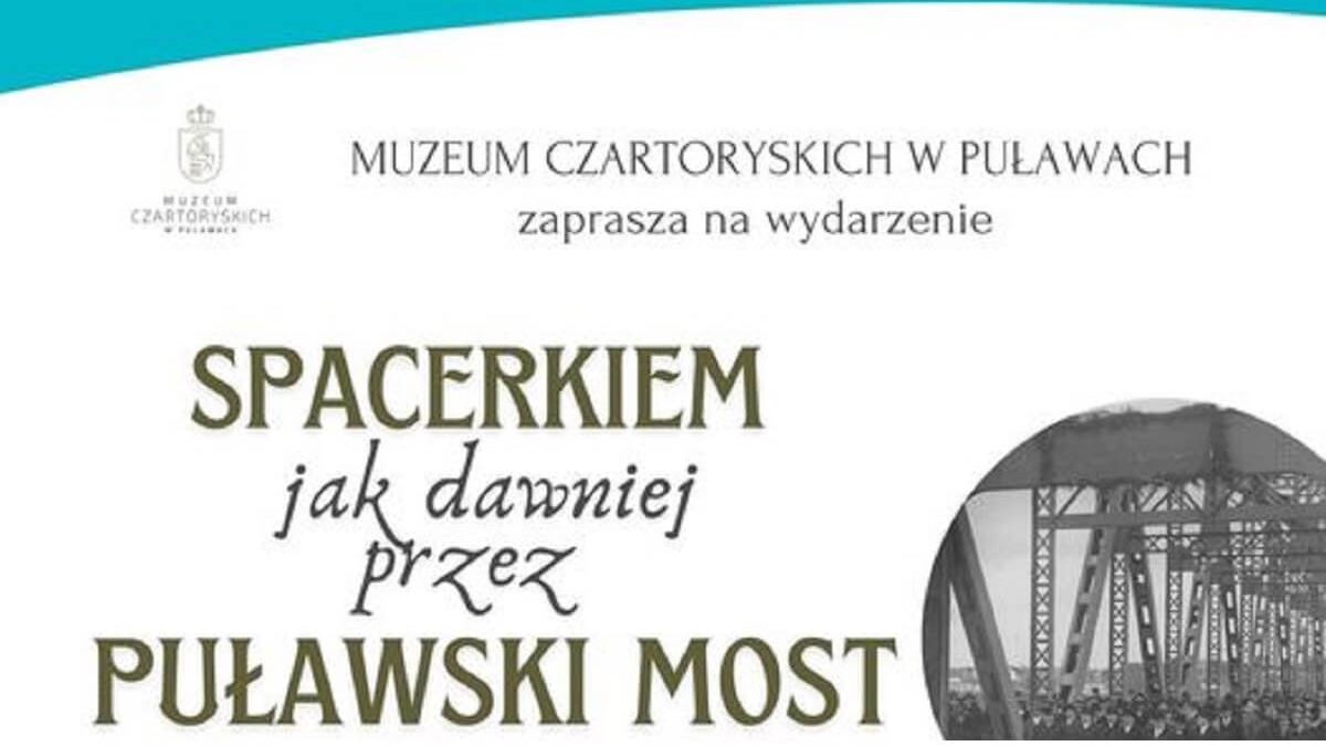 Zaproszenie na spacer mostem prezydenckim w Puławach | fot. Organizator