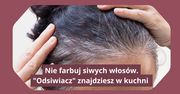 Nie farbuj siwych włosów. "Odsiwiacz" znajdziesz w kuchni
