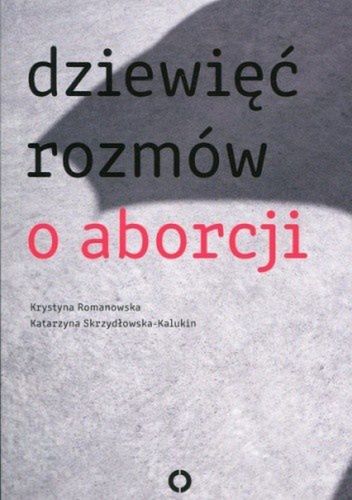Okładka książki "Dziewięć rozmów o aborcji", Krystyna Romanowska i Katarzyna Skrzydłowska-Kalukin (wyd. Czerwone i Czarne)