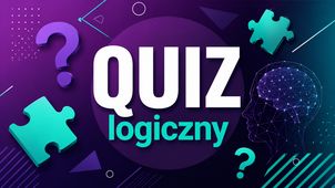 QUIZ: Test logicznego myślenia - czy rozwiążesz te zagadki?