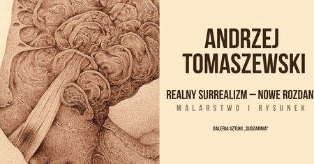 "Realny Surrealizm" w Browarze B. Andrzej Tomaszewski pokaże około 45 obrazów