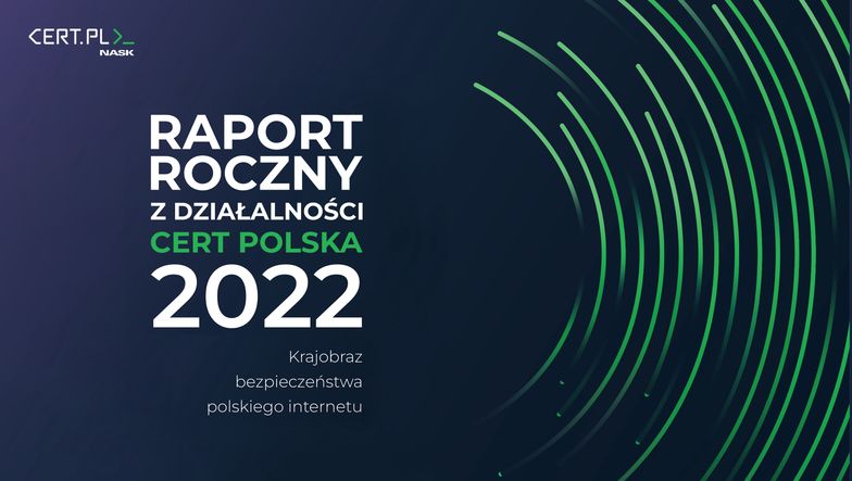 Nowy raport CERT Polska - obraz polskiego internetu w 2022 roku