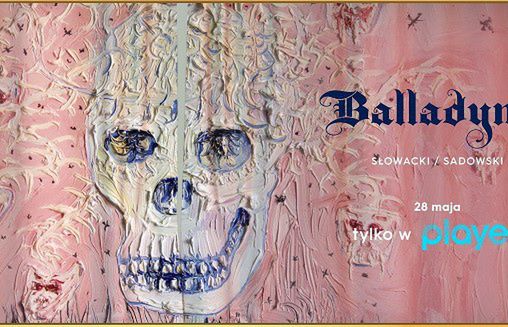 "Balladyna" w reżyserii Oskara Sadowskiego od 28 maja w Playerze