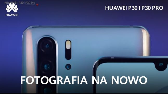 Główny slogan reklamowy Huawei P30 Pro - "Fotografia na nowo"