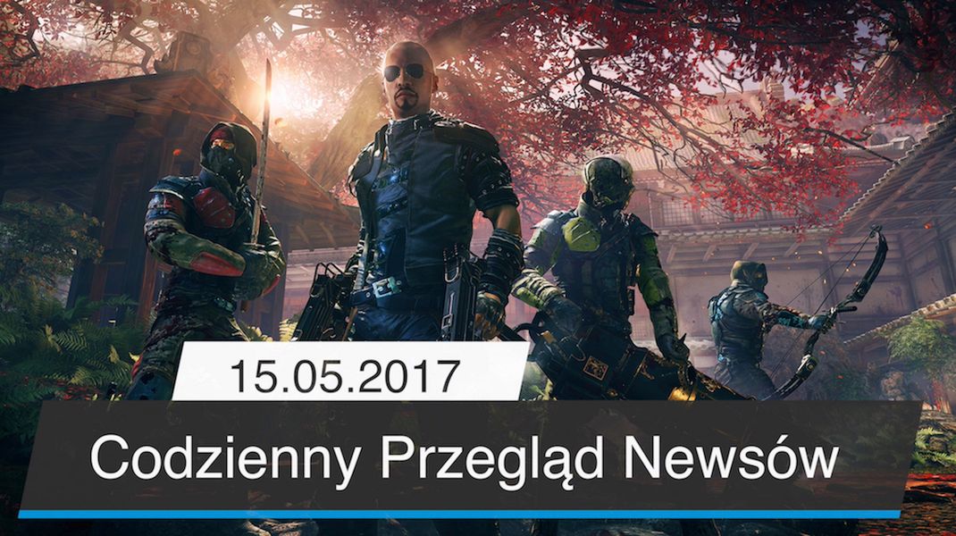 Codzienny Przegląd Newsów - 15.05.2017