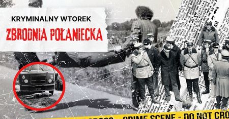 Kryminalny wtorek - Zbrodnia Połaniecka. Zbrodnia, zmowa milczenia, proces!
