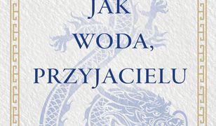 Bądź jak woda, przyjacielu. Nauki Bruce’a Lee