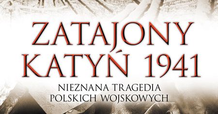 Ukazała się książka "Zatajony Katyń 1941"