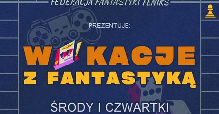Wakacje z Fantastyką w Lublinie. Darmowe zajęcia dla dzieci i młodzieży
